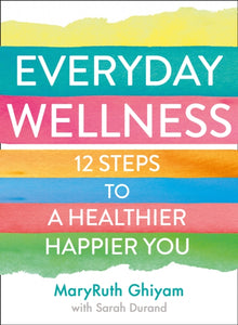 Everyday Wellness : 12 Steps to a Healthier, Happier You-9780008424275