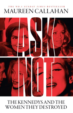 Ask Not : The Kennedys and the Women They Destroyed-9780008473242