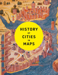 History of Cities in Maps : The Ultimate Visual Exploration of Human Civilisation Through 70 Captivating Historical Maps-9780008671815