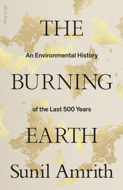 The Burning Earth : An Environmental History of the Last 500 Years-9780241461983