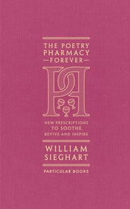 The Poetry Pharmacy Forever : New Prescriptions to Soothe, Revive and Inspire-9780241611289