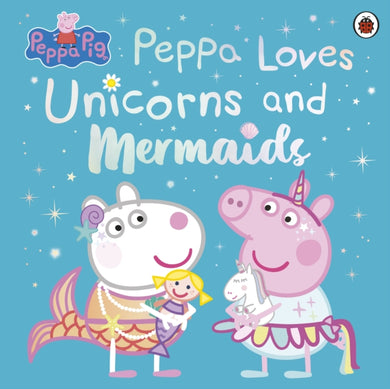 Peppa Pig: Peppa Loves Unicorns and Mermaids-9780241671993