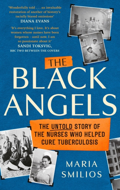 The Black Angels : The Untold Story of the Nurses Who Helped Cure Tuberculosis, as seen on BBC Two Between the Covers-9780349009285