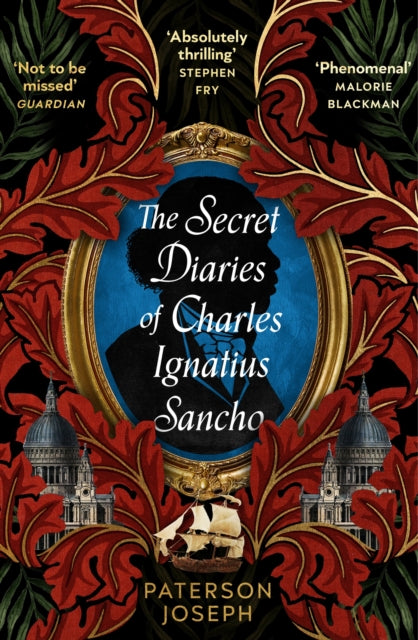 The Secret Diaries of Charles Ignatius Sancho : “An absolutely thrilling, throat-catching wonder of a historical novel” STEPHEN FRY-9780349702377