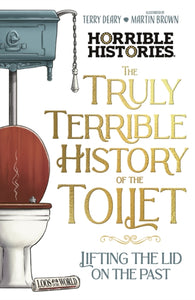 The Truly Terrible History of the Toilet-Flush with   Facts-9780702337437