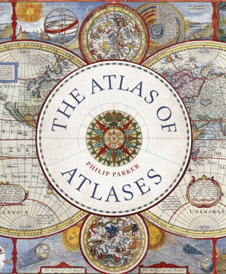 Atlas of Atlases : Exploring the most important atlases in history and the cartographers who made them-9780711268050