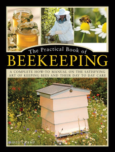 The Practical Book of Beekeeping : A complete how-to manual on the satisfying art of keeping bees and their day to day care-9780754834342