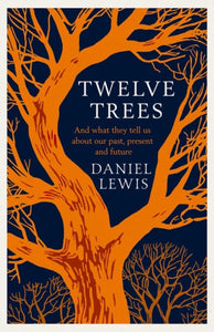 Twelve Trees : And What They Tell Us About Our Past, Present and Future-9781398518841