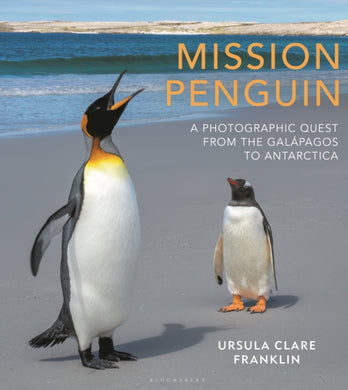 Mission Penguin : A photographic quest from the Galapagos to Antarctica-9781399404679