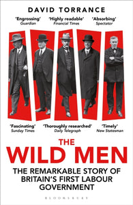 The Wild Men : The Remarkable Story of Britain's First Labour Government -- A Waterstones Book of the Year 2024-9781399411479