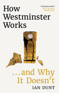 How Westminster Works . . . and Why It Doesn't : The instant Sunday Times bestseller from the ultimate political insider-9781399602730