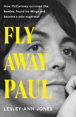 Fly Away Paul : How Paul McCartney survived the Beatles and found his Wings-9781399721776