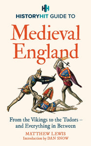 HISTORY HIT Guide to Medieval England : From the Vikings to the Tudors – and everything in between-9781399726139