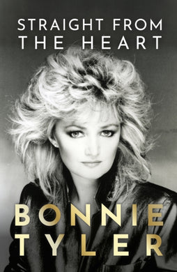 Straight from the Heart : BONNIE TYLER'S AUTOBIOGRAPHY-9781399726290