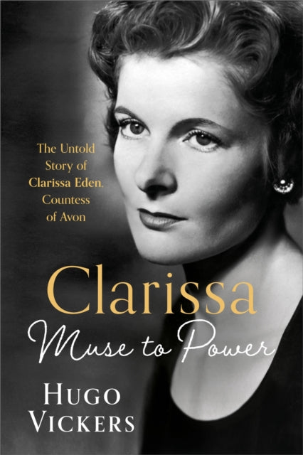 CLARISSA : Muse to Power, The Untold Story of Clarissa Eden, Countess of Avon-9781399736770