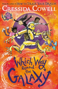 Which Way Round the Galaxy : The 'out-of-this-world' new series from the author of HOW TO TRAIN YOUR DRAGON-9781444968224