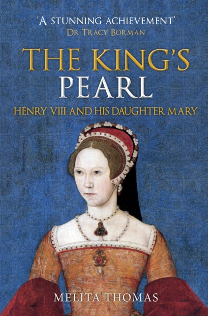 The King's Pearl : Henry VIII and His Daughter Mary-9781445690803