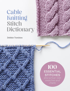 Cable Knitting Stitch Dictionary : 100 Essential Stitches with Actual-Size Swatches and Charts-9781446312858