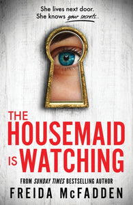 The Housemaid Is Watching : From the Sunday Times Bestselling Author of The Housemaid-9781464223310