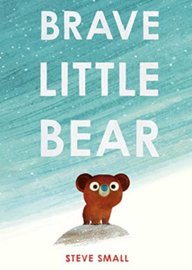 Brave Little Bear : the adorable new story from the author of The Duck Who Didn't Like Water-9781471192401