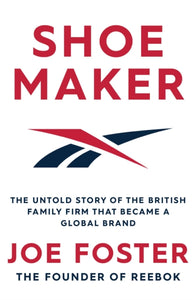 Shoemaker : The Untold Story of the British Family Firm that Became a Global Brand-9781471194047