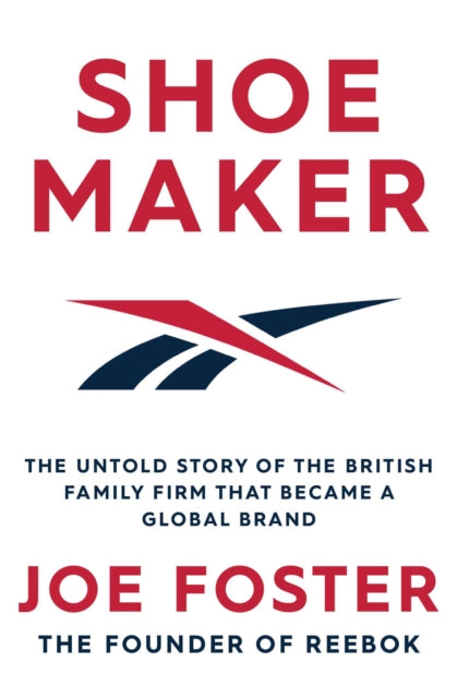 Shoemaker : The Untold Story of the British Family Firm that Became a Global Brand-9781471194047