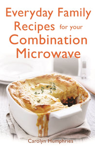 Everyday Family Recipes For Your Combination Microwave : Healthy, nutritious family meals that will save you money and time-9781472135605