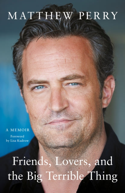 Friends, Lovers and the Big Terrible Thing : The powerful memoir from the beloved star of Friends-9781472295934