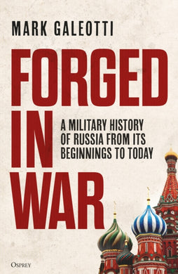 Forged in War : A military history of Russia from its beginnings to today-9781472862518