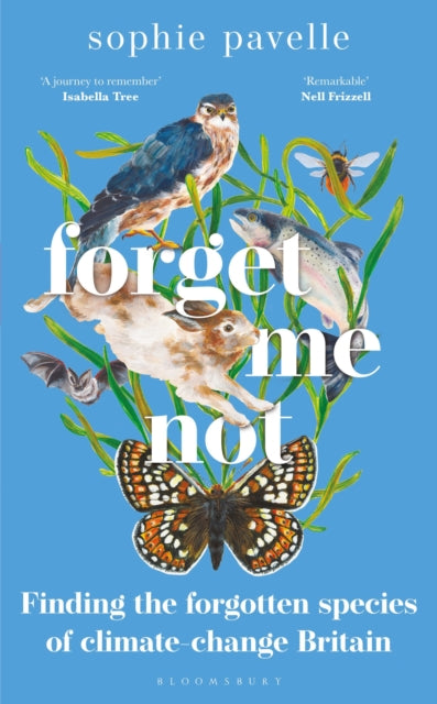 Forget Me Not : Finding the forgotten species of climate-change Britain – WINNER OF THE PEOPLE'S BOOK PRIZE FOR NON-FICTION-9781472986214