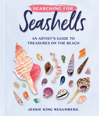 Searching for Seashells : An Artist's Guide to Treasures on the Beach-9781523523450