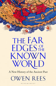 The Far Edges of the Known World : A New History of the Ancient Past-9781526653789