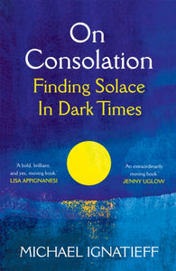 On Consolation : Finding Solace in Dark Times-9781529053791