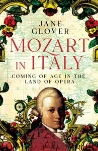 Mozart in Italy : Coming of Age in the Land of Opera-9781529059861