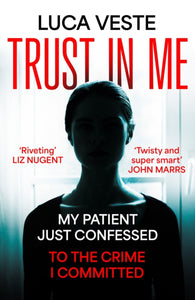 Trust In Me : My patient just confessed - to the crime I committed ...-9781529357370