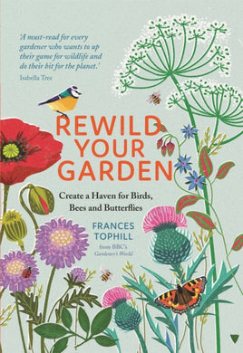 Rewild Your Garden : Create a Haven for Birds, Bees and Butterflies-9781529410259