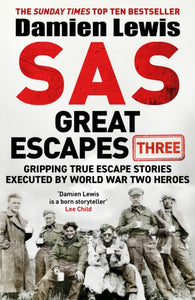 SAS Great Escapes Three : Gripping True Escape Stories Executed by World War Two Heroes-9781529429473