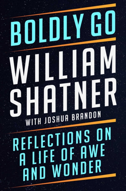 Boldly Go : Reflections on a Life of Awe and Wonder-9781668007327
