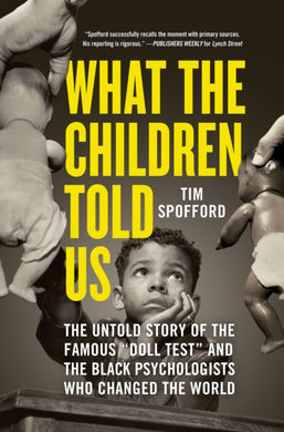 What the Children Told Us : The Untold Story of the Famous Doll Test and the Black Psychologists Who Changed the World-9781728248073