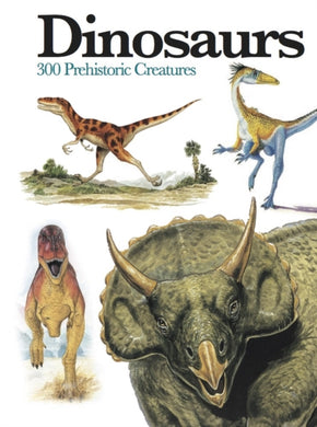 Dinosaurs : 300 Prehistoric Creatures-9781782743842