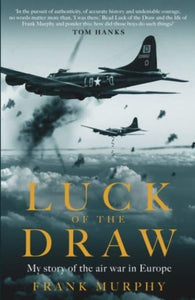 Luck of the Draw : My Story of the Air War in Europe - A NEW YORK TIMES BESTSELLER-9781783968039