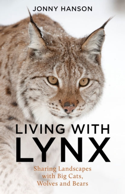 Living with Lynx : Sharing Landscapes with Big Cats, Wolves and Bears-9781784274955