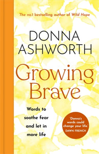 Growing Brave: Words to soothe fear and let in more life : THE INSTANT SUNDAY TIMES BESTSELLER-9781785305184