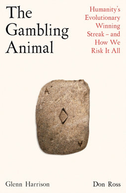 The Gambling Animal : Humanity’s Evolutionary Winning Streak - and How We Risk It All-9781788163620