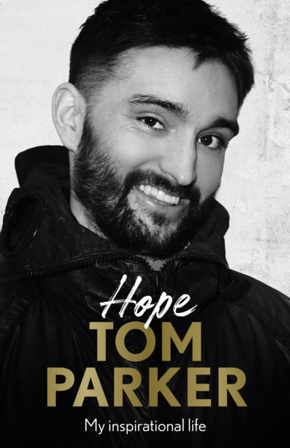 Hope : Read the inspirational life behind Tom Parker-9781788707169