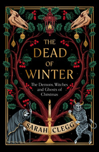 The Dead of Winter : The Demons, Witches and Ghosts of Christmas-9781803511535