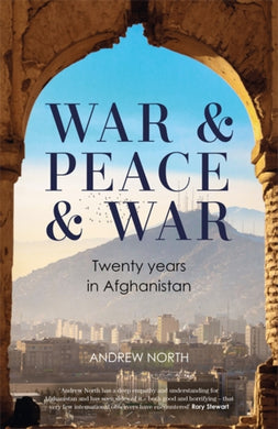 War & Peace & War : Twenty years in Afghanistan-9781804182352