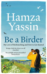 Be a Birder : My love of birdwatching and how to get started-9781856755108