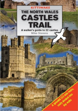 North Wales Castles Trail, The - A Walker's Guide to 22 Castles-9781908748560