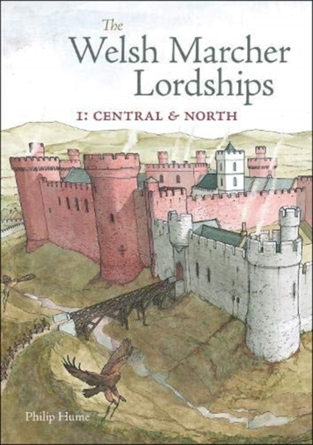 The Welsh Marcher Lordships : Central & North (Radnorshire, Herefordshire, Shropshire, Montgomeryshire, Denbighshire & Flintshire) 1 : 1-9781910839454